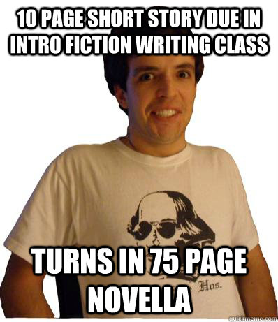 10 page short story due in intro fiction writing class Turns in 75 page novella  - 10 page short story due in intro fiction writing class Turns in 75 page novella   English major