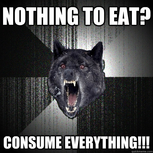 Nothing to eat? Consume everything!!!  Insanity Wolf bangs Courage Wolf