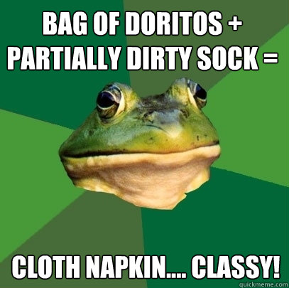 Bag of Doritos + partially dirty sock = Cloth napkin.... classy!  Foul Bachelor Frog