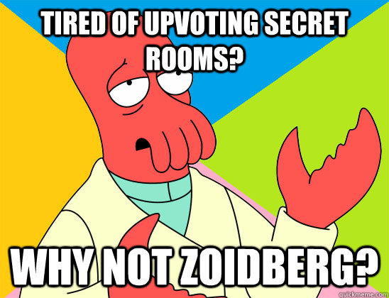 Tired of upvoting secret rooms? why not zoidberg? - Tired of upvoting secret rooms? why not zoidberg?  Misc