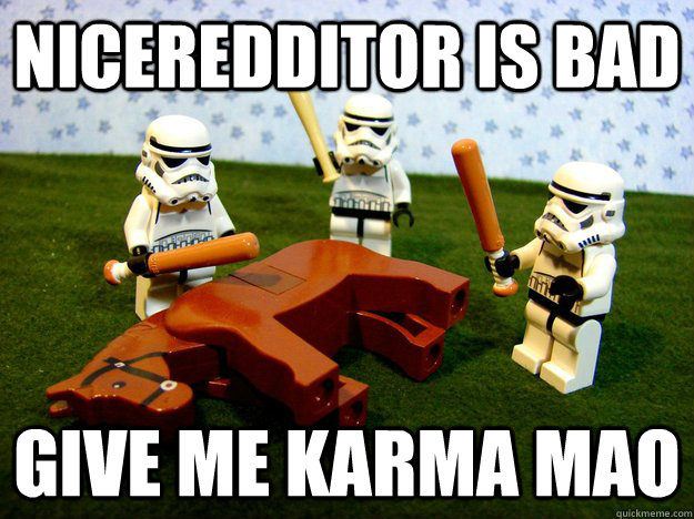 NiceRedditor is bad give me karma mao  Hivemind Beating the Dead Horse