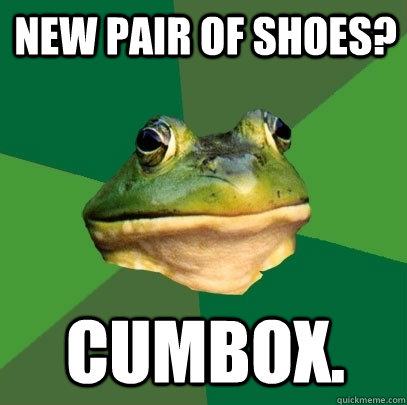 New pair of shoes? Cumbox.  Foul Bachelor Frog