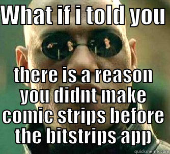 WHAT IF I TOLD YOU  THERE IS A REASON YOU DIDNT MAKE COMIC STRIPS BEFORE THE BITSTRIPS APP Matrix Morpheus