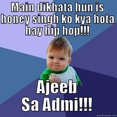 MAIN DIKHATA HUN IS HONEY SINGH KO KYA HOTA HAY HIP HOP!!! AJEEB SA ADMI!!! Success Kid