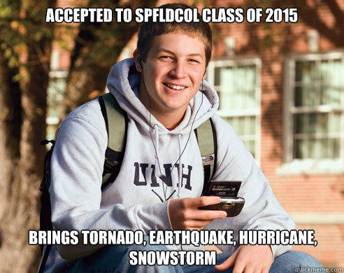 accepted to spfldcol class of 2015 brings tornado, earthquake, hurricane, snowstorm  College Freshman