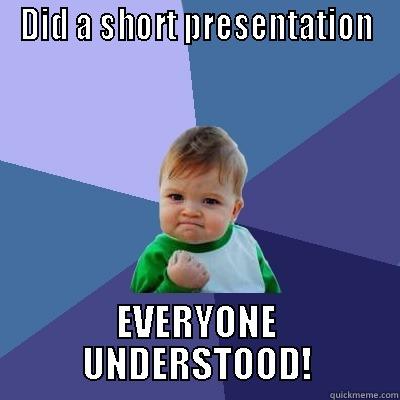 Short is good - DID A SHORT PRESENTATION EVERYONE UNDERSTOOD! Success Kid