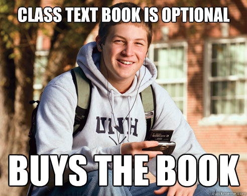 class Text book is optional Buys the book  College Freshman