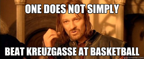 One does not simply beat Kreuzgasse at Basketball  One Does Not Simply