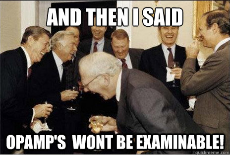 And then I said OPAMP's  wont be examinable!  Laughing professors