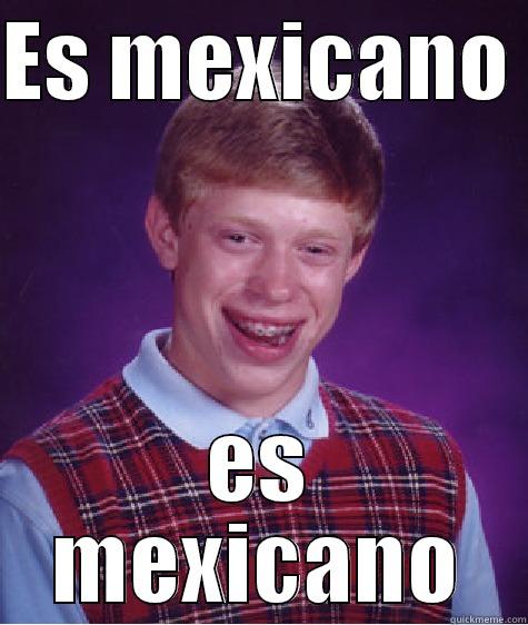 ES MEXICANO  ES MEXICANO Bad Luck Brian