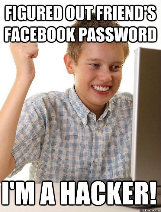 Figured out friend's facebook password I'm a hacker!  First Day on the Internet Kid