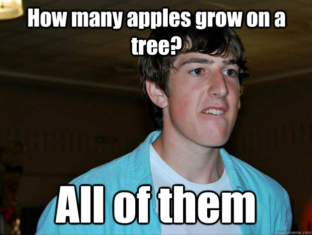 How many apples grow on a tree? All of them  - How many apples grow on a tree? All of them   Noel Jokes