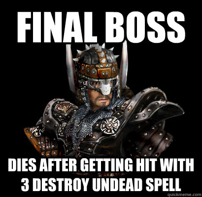 Final boss Dies after getting hit with 3 destroy undead spell - Final boss Dies after getting hit with 3 destroy undead spell  Gothic - game