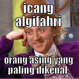 ICANG ALGIFAHRI ORANG ASING YANG PALING DIKENAL  Condescending Wonka