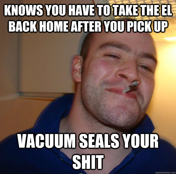 Knows you have to take the el back home after you pick up vacuum seals your shit - Knows you have to take the el back home after you pick up vacuum seals your shit  Misc