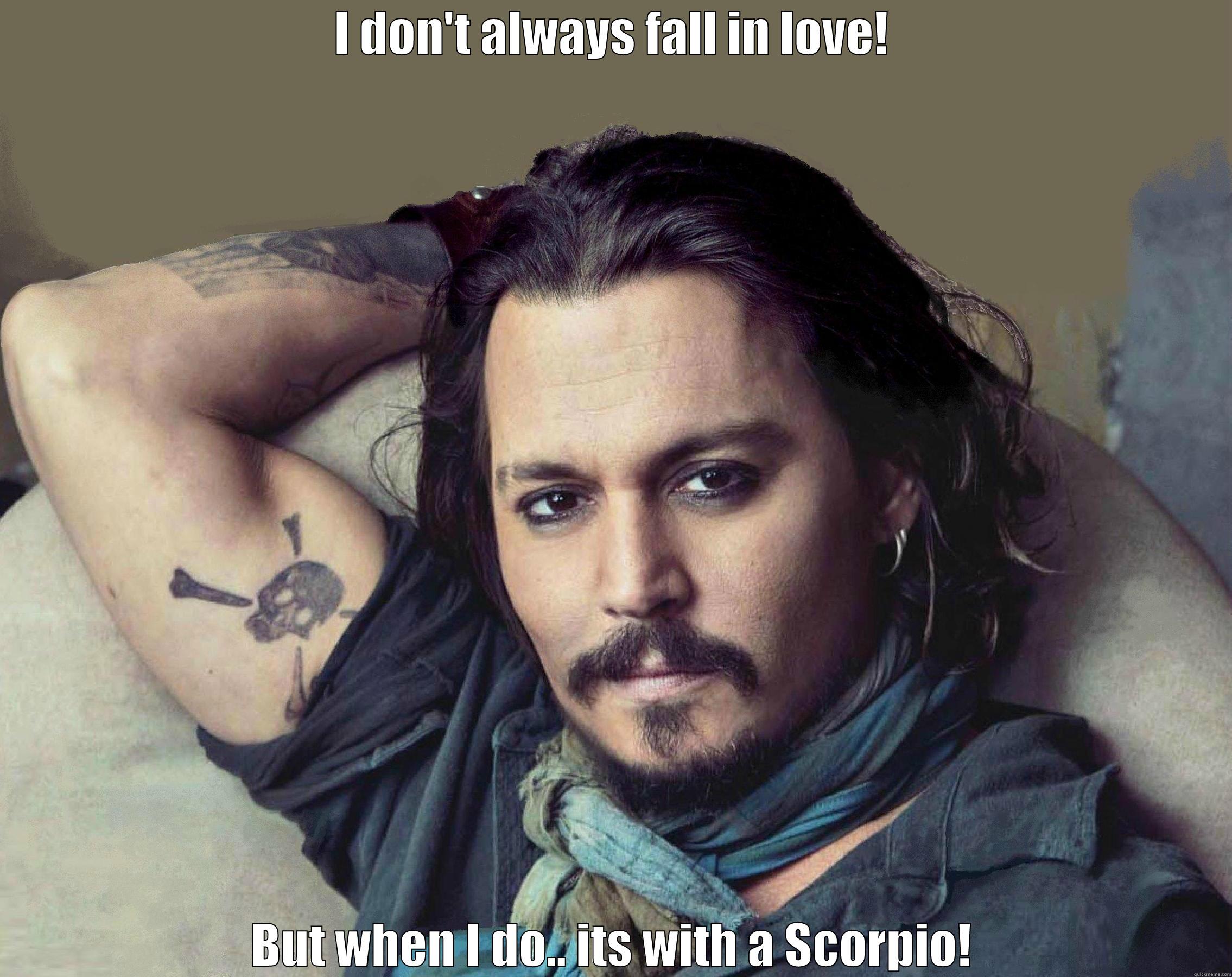 I DON'T ALWAYS FALL IN LOVE! BUT WHEN I DO.. ITS WITH A SCORPIO! Misc