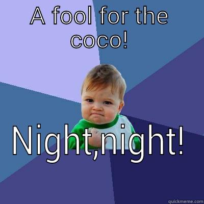 A FOOL FOR THE COCO! NIGHT,NIGHT! Success Kid