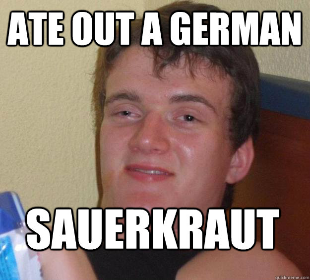 Ate out a German Sauerkraut - Ate out a German Sauerkraut  10 Guy