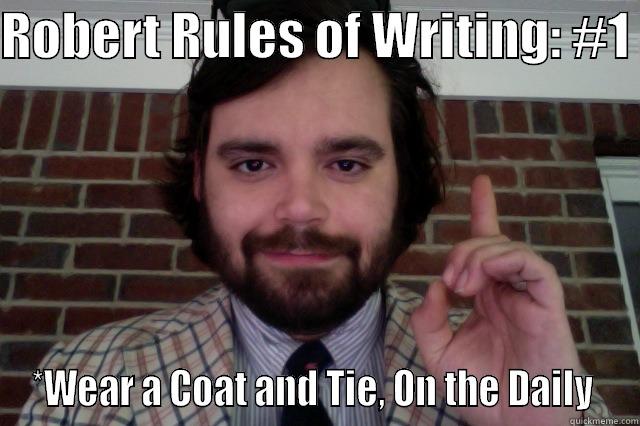 *Wear A Coat And Tie, On the Daily  - ROBERT RULES OF WRITING: #1  *WEAR A COAT AND TIE, ON THE DAILY  Misc