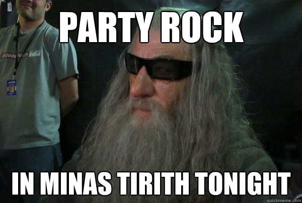 PARTY ROCK  IN MINAS TIRITH TONIGHT - PARTY ROCK  IN MINAS TIRITH TONIGHT  Cool Gandalf
