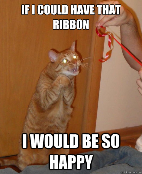If I could have that ribbon I would be so happy - If I could have that ribbon I would be so happy  Misc