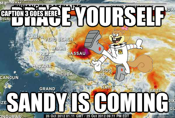Brace Yourself Sandy is coming Caption 3 goes here - Brace Yourself Sandy is coming Caption 3 goes here  Hurricane Sandy