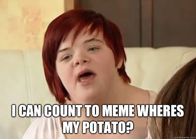  I can count to meme wheres my potato?  I can count to potato