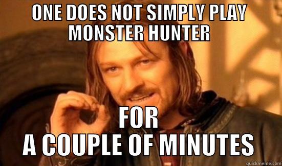 ONE DOES NOT SIMPLY PLAY MONSTER HUNTER FOR A COUPLE OF MINUTES Boromir