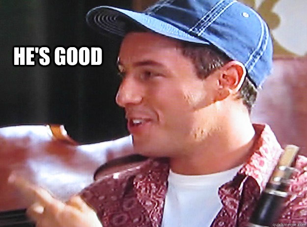 He's Good - He's Good  Hes Good - Billy Madison