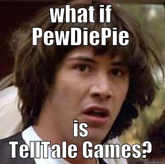 WHAT IF PEWDIEPIE IS TELLTALE GAMES? conspiracy keanu