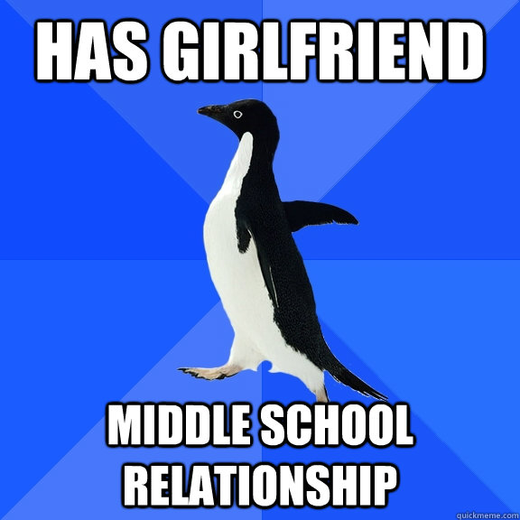 has girlfriend middle school relationship   Socially Awkward Penguin