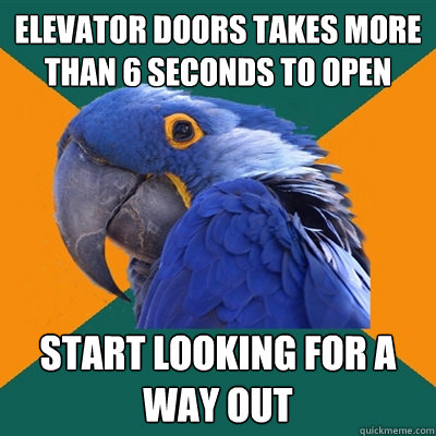 Elevator doors takes more than 6 seconds to open start looking for a way out  Paranoid Parrot