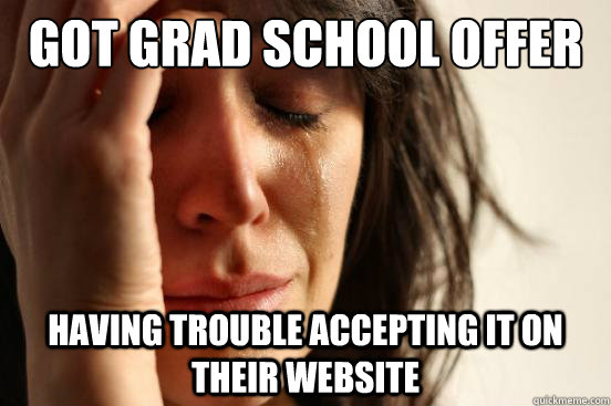 Got grad school offer having trouble accepting it on their website  First World Problems