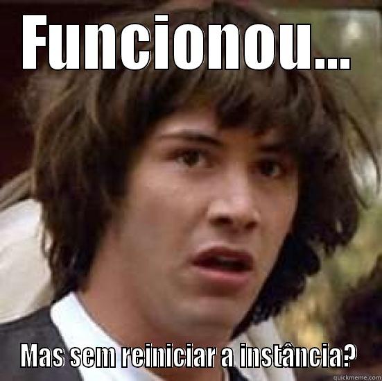 FUNCIONOU... MAS SEM REINICIAR A INSTÂNCIA? conspiracy keanu