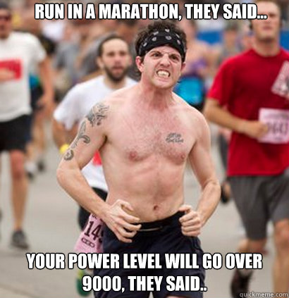 This man is running the marathon Because at the finish line, there's a man that needs to die. - Marathon runner - quickmeme This man is running the marathon Because at the finish line, there's a man that needs to die. - Marathon runner - quickmeme