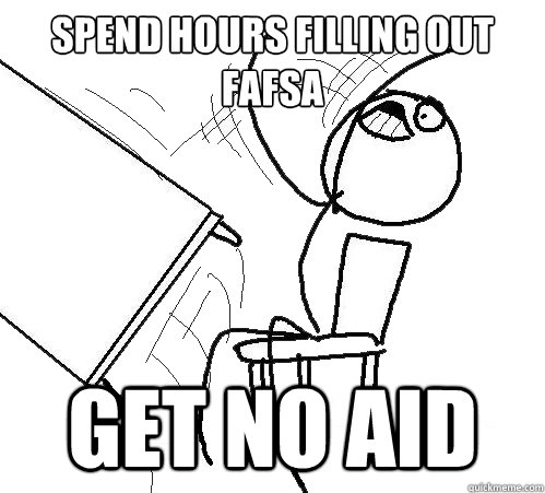 spend hours filling out fafsa get no aid  Flip A Table