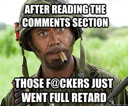 After reading the comments section those f@ckers just went full retard   Full retard