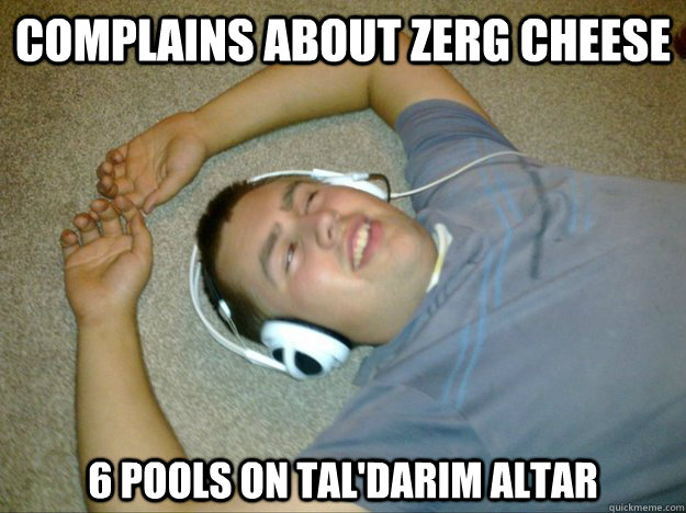 Complains about zerg cheese 6 pools on tal'darim altar - Complains about zerg cheese 6 pools on tal'darim altar  SC2 Noob