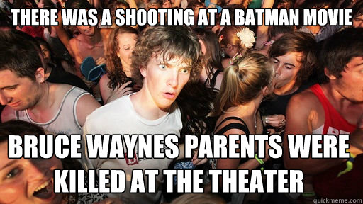 There was a shooting at a batman movie Bruce Waynes Parents were killed at the theater   Sudden Clarity Clarence