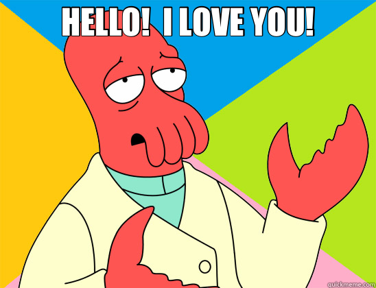 HELLO!  I LOVE YOU!   Futurama Zoidberg 