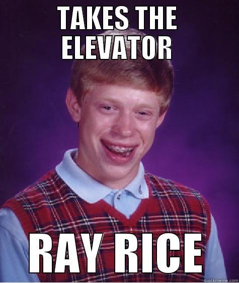 TAKES THE ELEVATOR RAY RICE Bad Luck Brian
