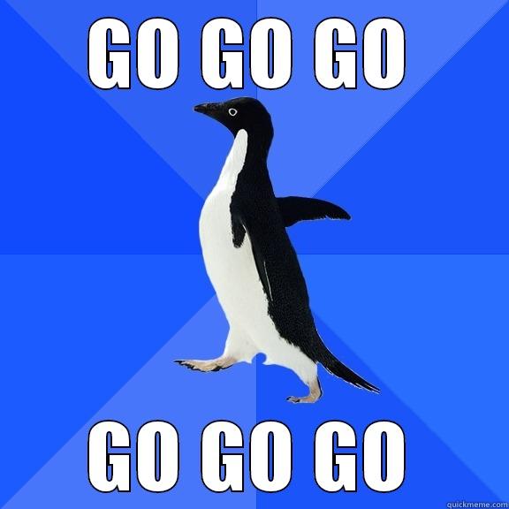 GO GO GO GO GO GO Socially Awkward Penguin