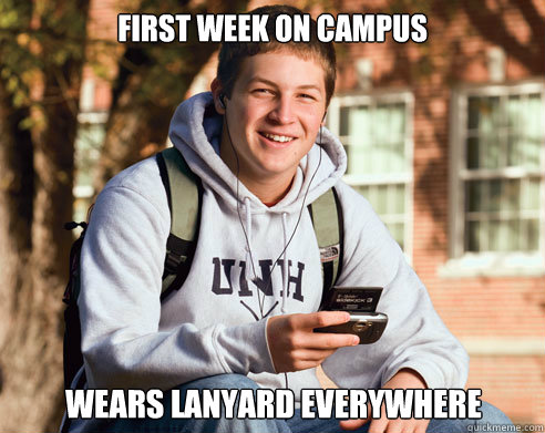 First Week on campus wears lanyard everywhere  College Freshman