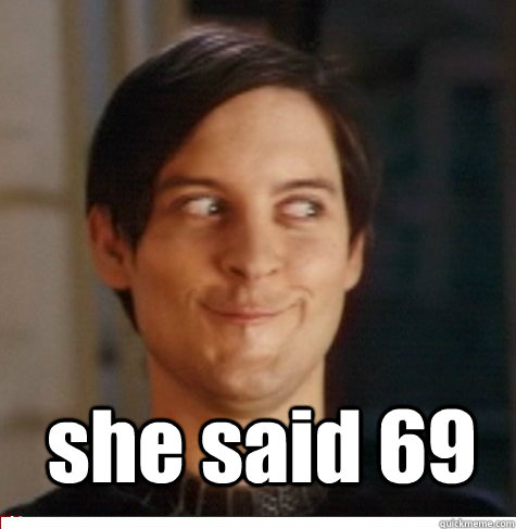 she said 69 - she said 69  Creepy Tobey Maguire