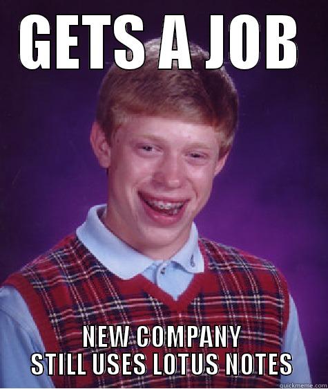 BAD LUCK ADAM - GETS A JOB NEW COMPANY STILL USES LOTUS NOTES Bad Luck Brian