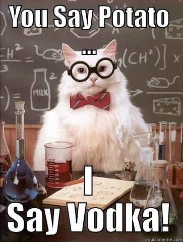 YOU SAY POTATO ... I SAY VODKA! Chemistry Cat