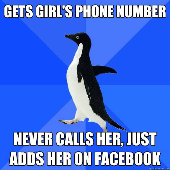 gets girl's phone number never calls her, just adds her on facebook  Socially Awkward Penguin