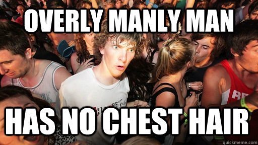 Overly Manly Man has no chest hair   Sudden Clarity Clarence