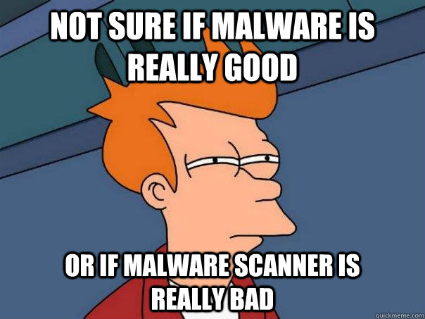 Not sure if Malware is really good or if malware scanner is         really bad - Not sure if Malware is really good or if malware scanner is         really bad  Futurama Fry