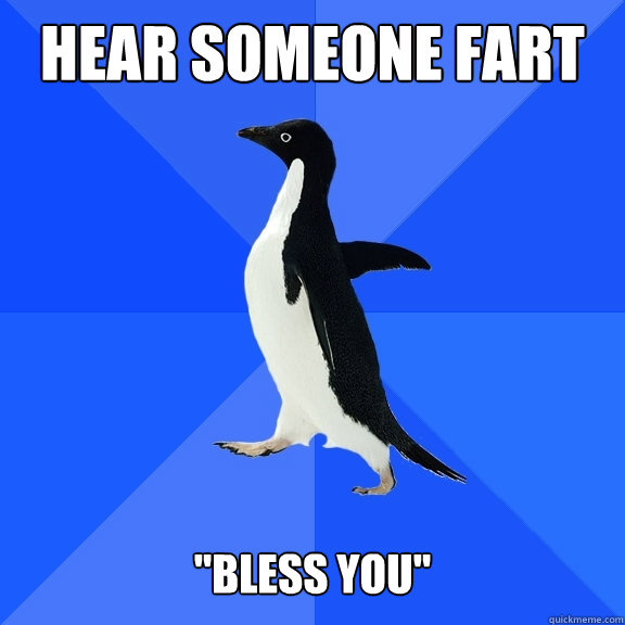 Hear someone fart 